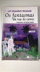 Livro os Fantasmas da Rua do Canto Autor Watanabe, Luci Guimarães (2013) [usado]