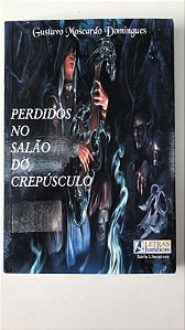 Livro Perdidos no Salão do Crepúsculo Autor Domingues, Gustavo Moscardo (2005) [usado]