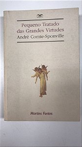 Livro Pequeno Tratado das Grandes Virtudes Autor Comte-sponville, André (1995) [usado]