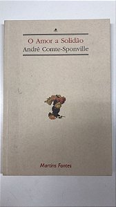 Livro o Amor a Solidão Autor Comte-sponville, André (2001) [usado]