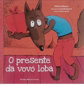 Livro o Presente da Vovó Loba Autor Dufresne, Didier (2016) [usado]