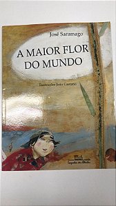 Livro a Maior Flor do Mundo Autor Saramago, José (2001) [usado]