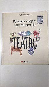 Livro Pequena Viagem pelo Mundo do Teatro Autor Feist, Hildegard (2005) [usado]