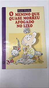 Livro o Menino que Quase Morreu Afogado no Lixo Autor Rocha, Ruth (1999) [usado]