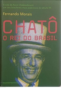 Livro Chatô: o Rei do Brasil Autor Morais, Fernando (2015) [usado]