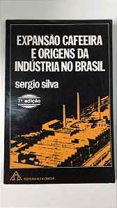Livro Expansão Cafeeira e Origens da Indústria no Brasil Autor Silva, Sergio (1986) [usado]