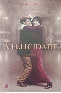 Livro a Felicidade Autor Baulenas, Lluís-anton (2007) [usado]
