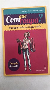 Livro com que Roupa? a Roupa Certa no Lugar Certo Autor Fleury, Christiane (2012) [usado]