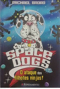 Livro Space Dog: o Ataque dos Filhotes Ninjas ! Autor Broad, Michael (2015) [usado]