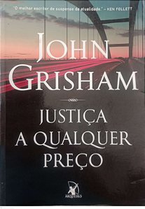 Livro Justiça a Qualquer Preço Autor Grisham, John (2018) [usado]