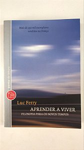Livro Aprender a Viver- Filosofia para os Novos Tempos Autor Ferry, Luc (2010) [usado]
