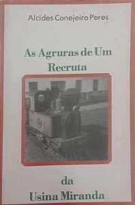 Livro as Agruras de um Recruta da Usina Miranda Autor Peres, Alcides Conejeiro [usado]
