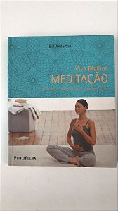 Livro Viva Melhor Meditação : Exercícios e Inspirações para o seu Bem-estar Autor Anderton, Bill (2009) [usado]