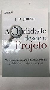 Livro a Qualidade desde o Projeto: os Novos Passos para o Planejamento da Qualidade em Produtos e Serviços Autor Juran, J.m. (2009) [usado]