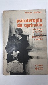 Livro Psicoterapia do Oprimido: Ideologia e Técnica da Psiquiatria Popular Autor Moffatt, Alfredo (1983) [usado]
