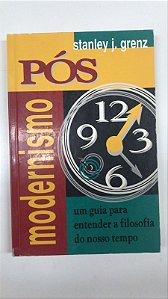 Livro Pós Modernismo- um Guia para Entender a Filosofia do Nosso Tempo Autor Grenz, Stanley J. (1997) [usado]