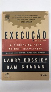 Livro Execução- a Disciplina para Atingir Resultados Autor Bossidy, Larry (2005) [usado]