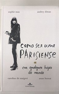 Livro Como Ser Uma Parisiense em Qualquer Lugar do Mundo Autor Várias (2014) [usado]