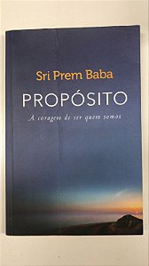 Livro Propósito- a Coragem de Ser Quem Somos Autor Baba, Sri Prem (2016) [usado]