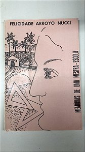 Livro Memórias de Uma Mestra-escola Autor Nucci, Felidade Arroyo [usado]