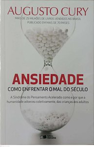 Livro Ansiedade: Como Enfrentar o Mal do Século Autor Cury, Augusto (2017) [usado]