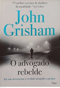 Livro o Advogado Rebelde Autor Grisham, John (2016) [usado]