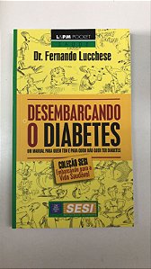 Livro Desembarcando o Diabetes: o Manual para Quem Tem e para Quem Não Quer Ter Diabetes Autor Lucchese, Dr. Fernando (2010) [usado]