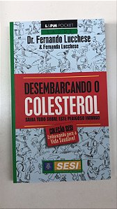 Livro Desembarcando o Colesterol: Saiba Tudo sobre Este Perigoso Inimigo Autor Lucchese, Dr. Fernando (2010) [usado]
