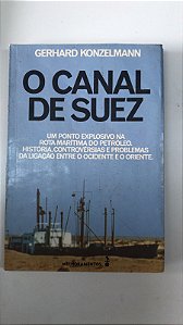 Livro o Canal de Suez: um Ponto Explosivo na Rota Marítima do Petróleo Autor Konzelmann, Gerhard (1975) [usado]