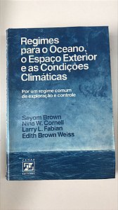 Livro Regimes para o Oceano, o Espaço Exterior e as Condições Climáticas: por um Regime Comum de Exploração e Controle Autor Brown, Seyom e Outros (1979) [usado]