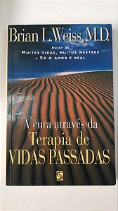 Livro a Cura Através da Terapia de Vidas Passadas Autor Weiss, Brian L. (1996) [usado]