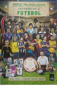 Livro Guia Politicamente Incorreto do Futebol Autor Rossi, Jones (2015) [usado]