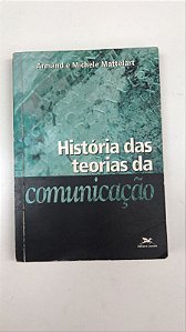 Livro História das Teorias da Comunicação Autor Armand e Michèle Mattelart (2004) [usado]