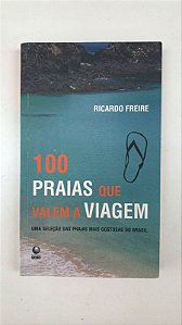 Livro 100 Praias que Valem a Viagem: Uma Seleção das Praias Mais Gostosas do Brasil Autor Freire, Ricardo (2008) [usado]