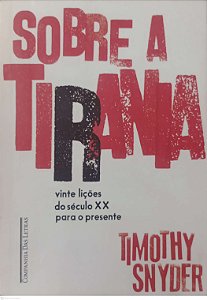Livro sobre a Tirania: 20 Lições do Séc. 20 para o Presente Autor Snyder, Timothy (2017) [usado]