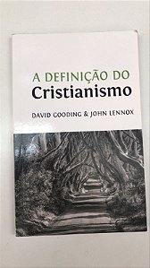 Livro a Definição do Cristianismo Autor Gooding, David e Jphn Lennox (2014) [usado]