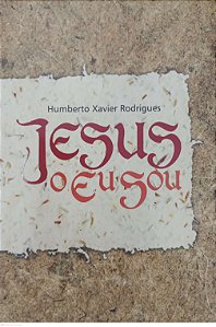 Livro Jesus, o Eu Sou Autor Rodrigues, Humberto Xavier (2006) [seminovo]