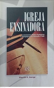 Livro Igreja Ensinadora Autor George, Sherron K. (2003) [usado]