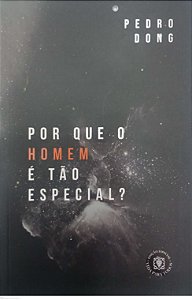 Livro por que o Homem é Tão Especial ? Autor Dong, Pedro (2019) [seminovo]