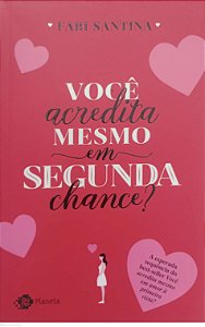 Livro Você Acredita Mesmo em Segunda Chance ? Autor Santina, Fabi (2020) [seminovo]