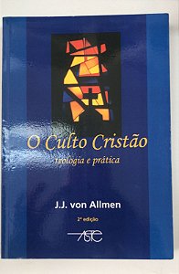 Livro o Culto Cristão: Teologia e Prática Autor Allmen, J.j.von (2005) [usado]