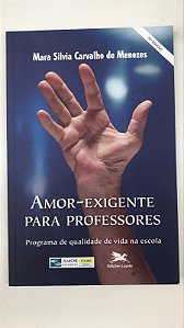 Livro Amor-exgente para Professores: Programa de Qualidade de Vida na Escola Autor Menezes, Mara Silvia Carvalho de (2013) [usado]