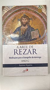 Livro a Arte de Rezar: Meditações para o Evangelho do Domingo Autor Rigueira, Gustavo [usado]