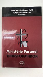 Livro Ministério Pastoral Transformandor Autor Kohl, Manfred Waldemar e Antonio Carlos Barro (2006) [usado]