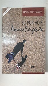 Livro Só por Hoje, Amor-exigente Autor Ferreira, Beatriz Silva [novo]