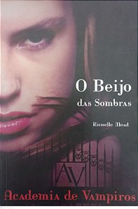 Livro o Beijo das Sombras/ Academia de Vampiros Autor Mead, Richelle (2013) [usado]