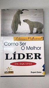 Livro Como Ser o Melhor Líder de Equipes Autor Eales, Rupert (2003) [usado]
