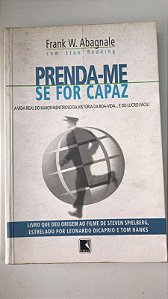 Livro Prenda-me Se For Capaz: a Vida Real do Maior Mentiroso da História da Boa-vida..e do Lucro Fácil! Autor Abagnale, Frank W. (2003) [usado]
