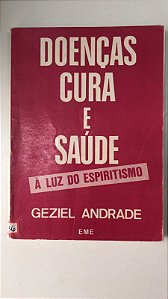 Livro Doenças Cura e Saúde- À Luz do Espiritismo Autor Andrade, Geziel (1992) [usado]