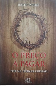Livro o Preço a Pagar por Me Tornar Cristão Autor Fadelle, Joseph (2013) [usado]